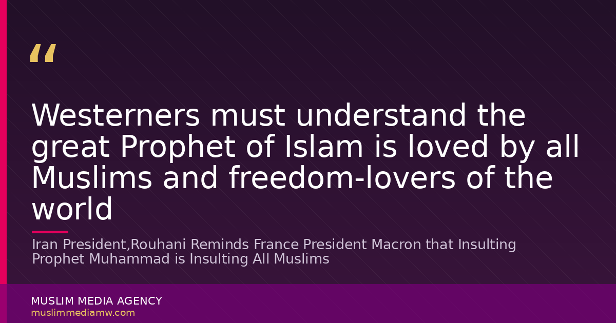 Iran President,Rouhani Reminds France President Macron that Insulting Prophet Muhammad is Insulting All  Muslims