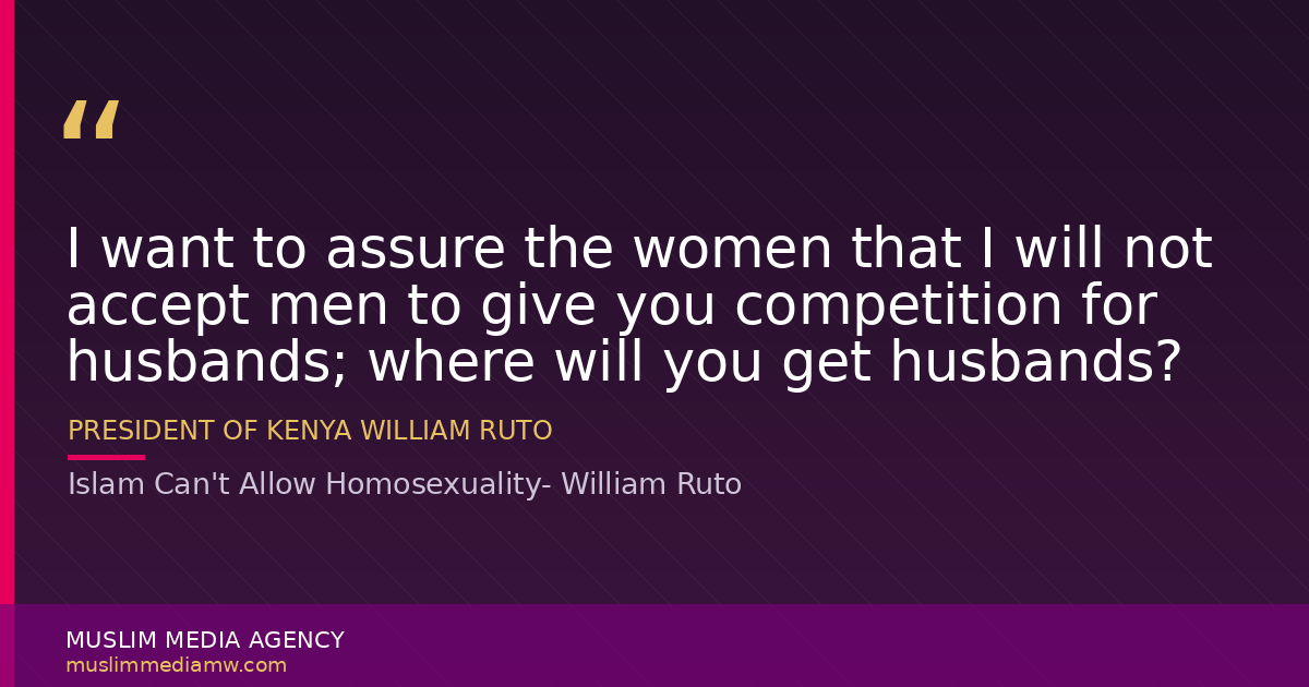 Islam Can't Allow Homosexuality- William Ruto