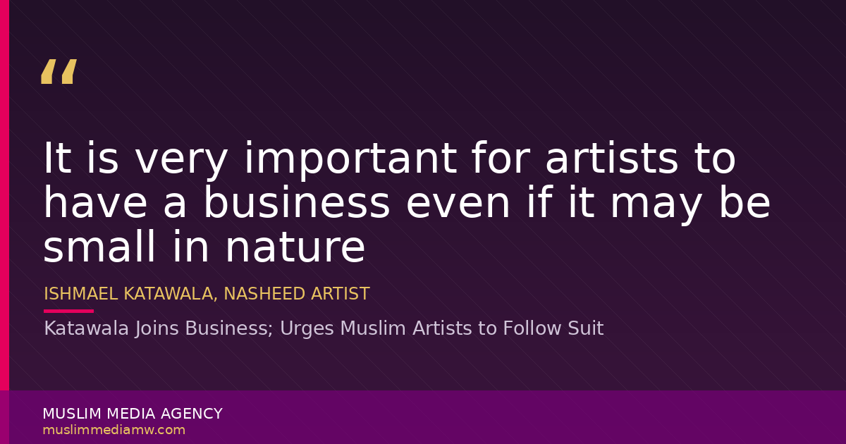 Katawala Joins Business; Urges Muslim Artists to Follow Suit
