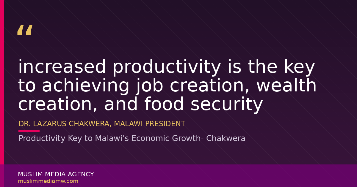 Productivity Key to Malawi's Economic Growth- Chakwera