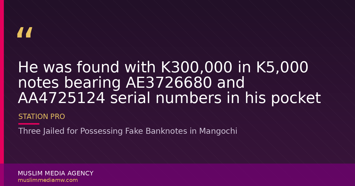 Three Jailed for Possessing Fake Banknotes in Mangochi