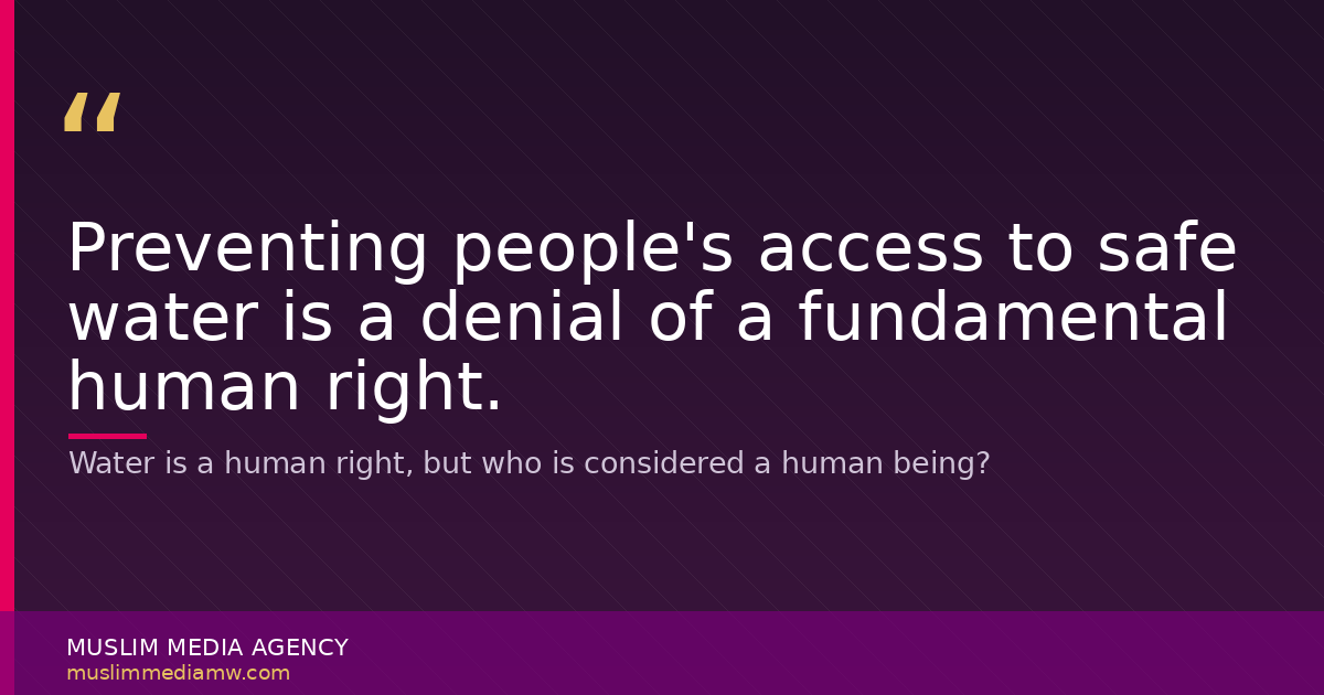 Water is a human right, but who is considered a human being?