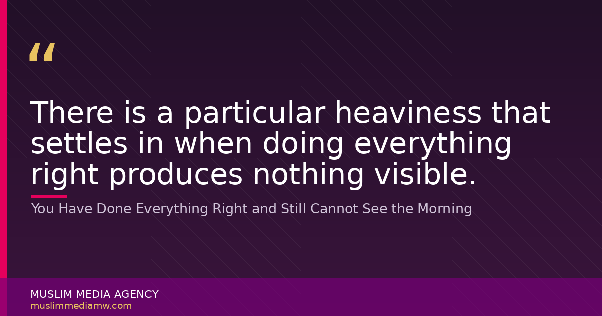 You Have Done Everything Right and Still Cannot See the Morning